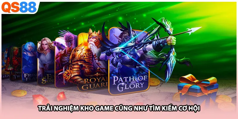 Trải nghiệm kho game cũng như tìm kiếm cơ hội 